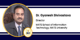 Interview Dr Gyanesh Shrivastava Director at MATS School of Information Technology MATS University Raipur
